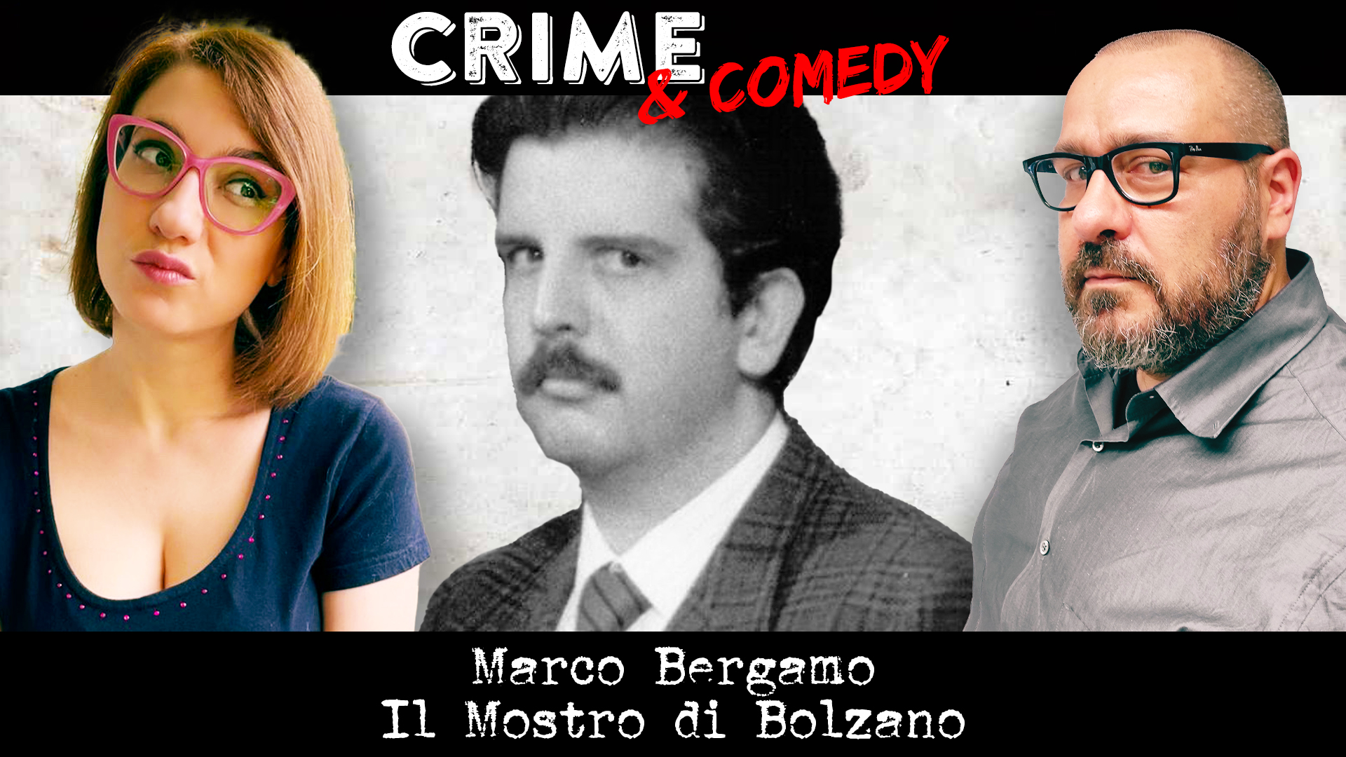 Marco Bergamo - Podcast - Il Mostro di Bolzano - Crime & Comedy